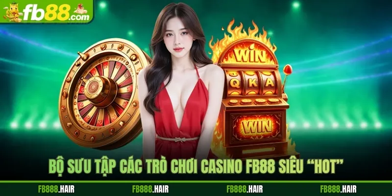 Bộ sưu tập các trò chơi casino FB88 siêu “hot”
