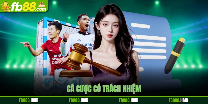 Cá Cược Có Trách Nhiệm - Nguyên Tắc Vàng Cho Thành Viên