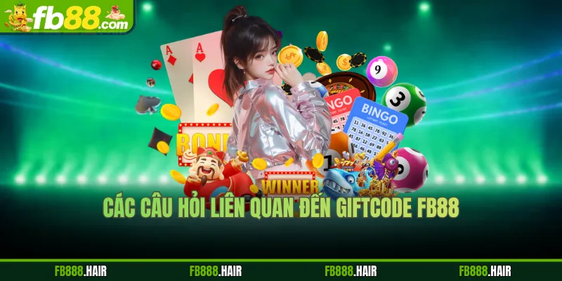 Các câu hỏi liên quan đến giftcode FB88