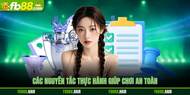 Các nguyên tắc thực hành giúp chơi an toàn