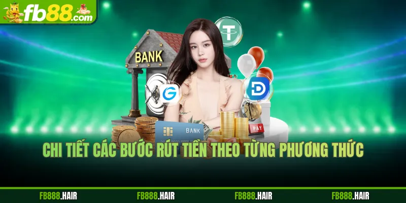 Chi tiết các bước rút tiền theo từng phương thức