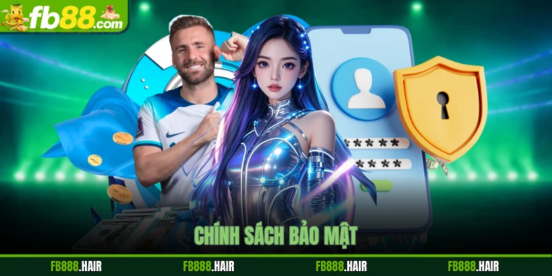 Chính Sách Bảo Mật - Cam Kết An Toàn Từ Nhà Cái