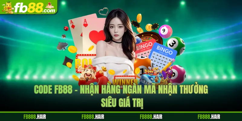 Code FB88 - Nhận Hàng Ngàn Mã Nhận Thưởng Siêu Giá Trị