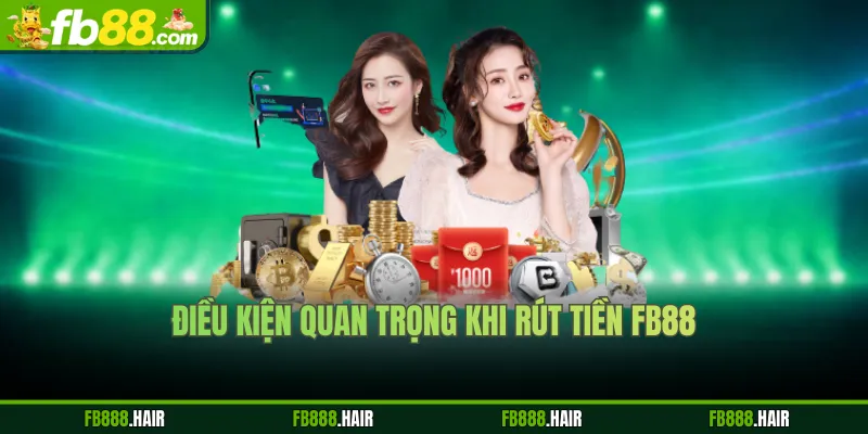Điều kiện quan trọng khi rút tiền FB88