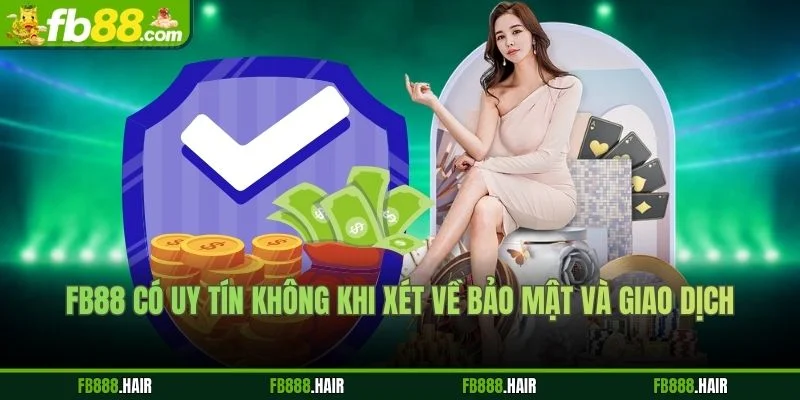 FB88 có uy tín không khi xét về bảo mật và giao dịch