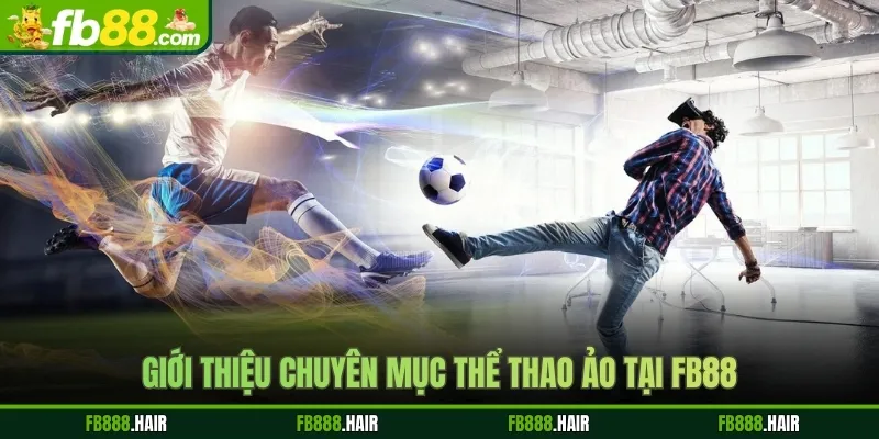 Giới thiệu chuyên mục thể thao ảo tại FB88