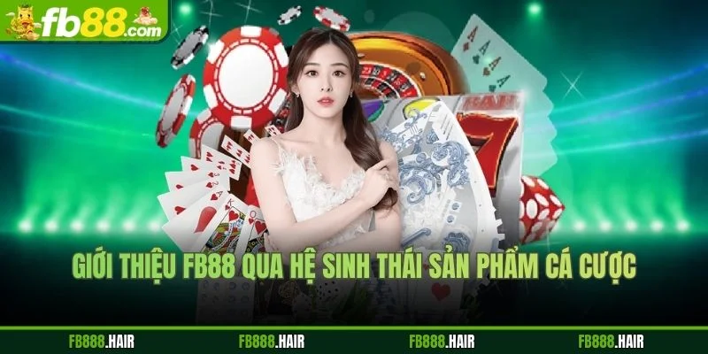 Giới thiệu FB88 qua hệ sinh thái sản phẩm cá cược