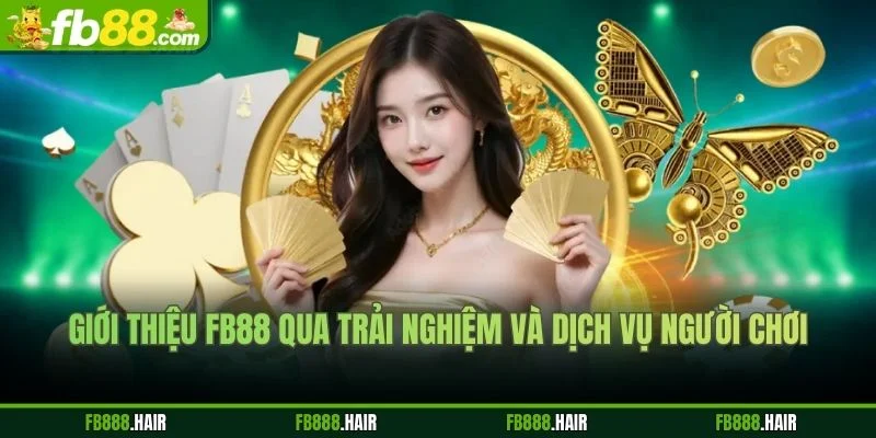 Giới thiệu FB88 qua trải nghiệm và dịch vụ người chơi