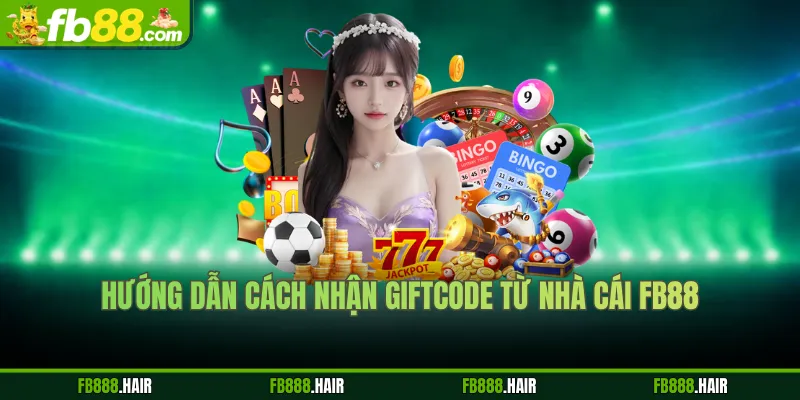 Hướng dẫn cách nhận giftcode từ nhà cái FB88