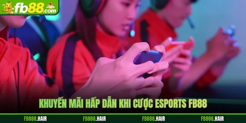 Khuyến mãi hấp dẫn khi cược Esports FB88