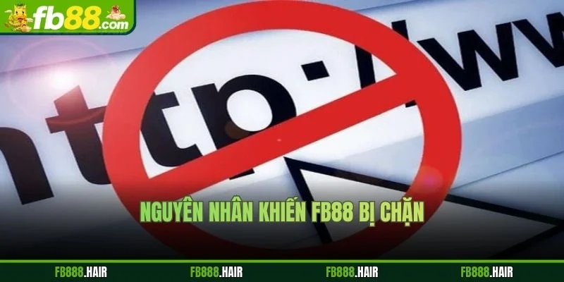 Nguyên nhân khiến FB88 bị chặn