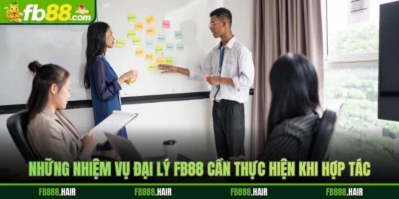 Những nhiệm vụ đại lý FB88 cần thực hiện khi hợp tác