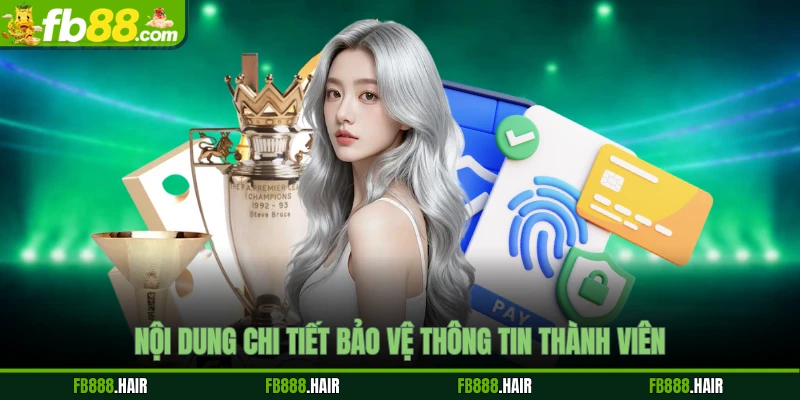 Nội dung chi tiết bảo vệ thông tin thành viên