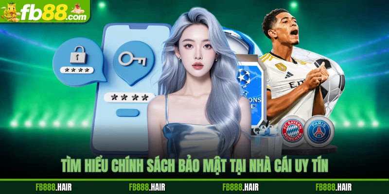 Tìm hiểu chính sách bảo mật tại nhà cái uy tín