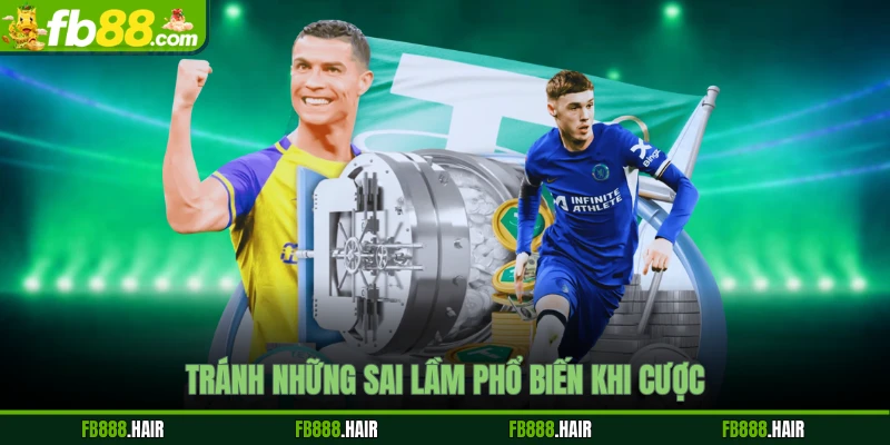 Tránh những sai lầm phổ biến khi cược