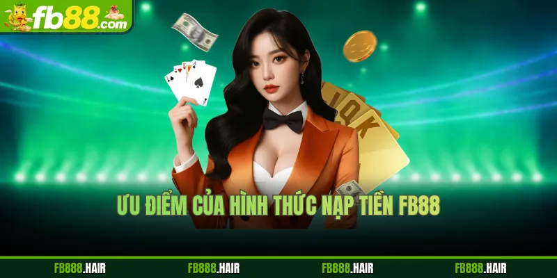 Ưu điểm của hình thức nạp tiền FB88