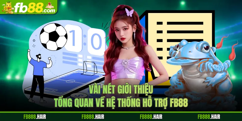 Vài nét giới thiệu tổng quan về hệ thống hỗ trợ FB88